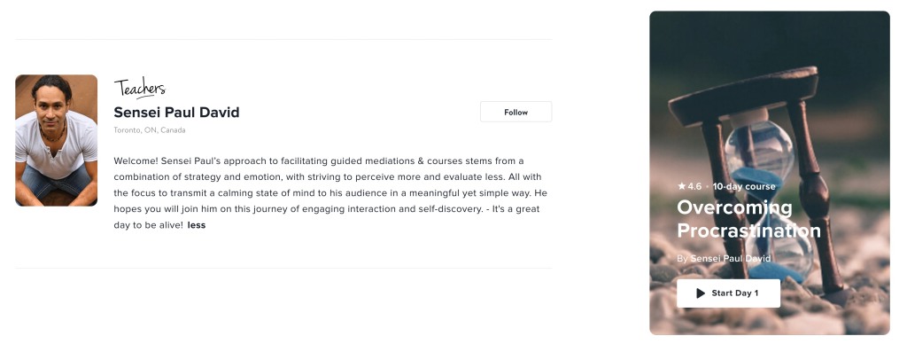 A screenshot of Sensei Paul David's Overcoming Procrastination course landing page, on Insight Timer's desktop website. (left) a photo of Sensei Paul, (middle) a short summary of his course (right) an image of a sand timer white text showing the course has a star-rating of 4.6 along with a button to "Start Day 1" of the course.